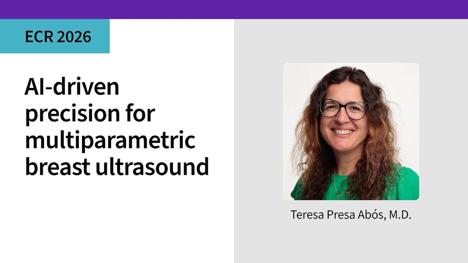 Al driven precision for multiparametric breast ultrasound Teresa Presa Abós, M D 