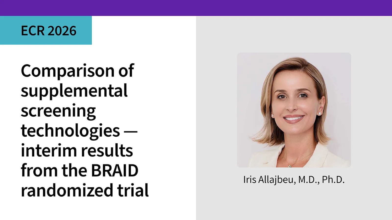 Comparison of supplemental screening technologies   interim results from the BRAID randomized trial Iris Allajbeu, M D , Ph D 