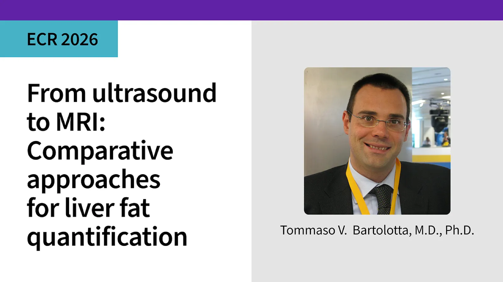 From ultrasound to MRI: Comparative approaches for liver fat quantification Tommaso V  Bartolotta, M D , Ph D 