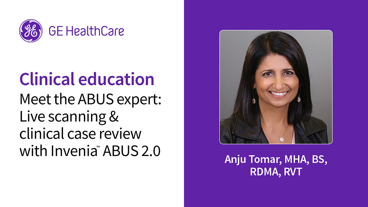 Anju Tomar, MHA, BS, RDMA, RVT National Applications Director ABUS GE HealthCare