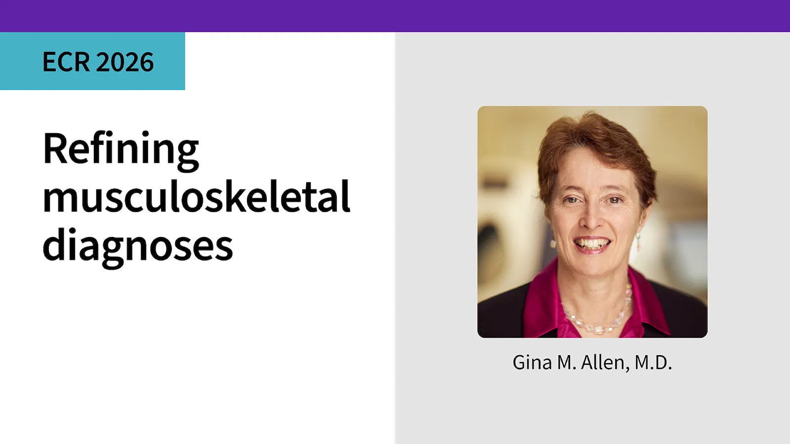 Refining musculoskeletal diagnoses Gina M  Allen, M D 